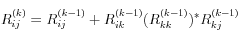R_{ij}^{(k)} = R_{ij}^{(k-1)} + R_{ik}^{(k-1)}(R_{kk}^{(k-1)})^* R_{kj}^{(k-1)}